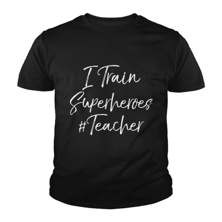 Comic Book Teaching Quote Cool Teacher I Train Superheroes Meaningful Gift Youth T-shirt