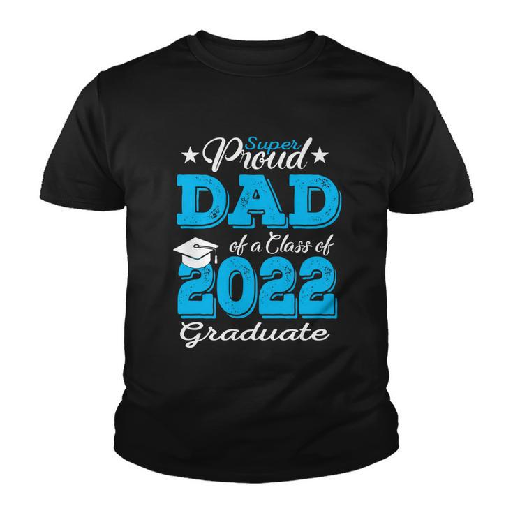 Cool Gift Proud Dad Of A 2022 Graduate Father Class Of 2022 Graduation Gift Youth T-shirt