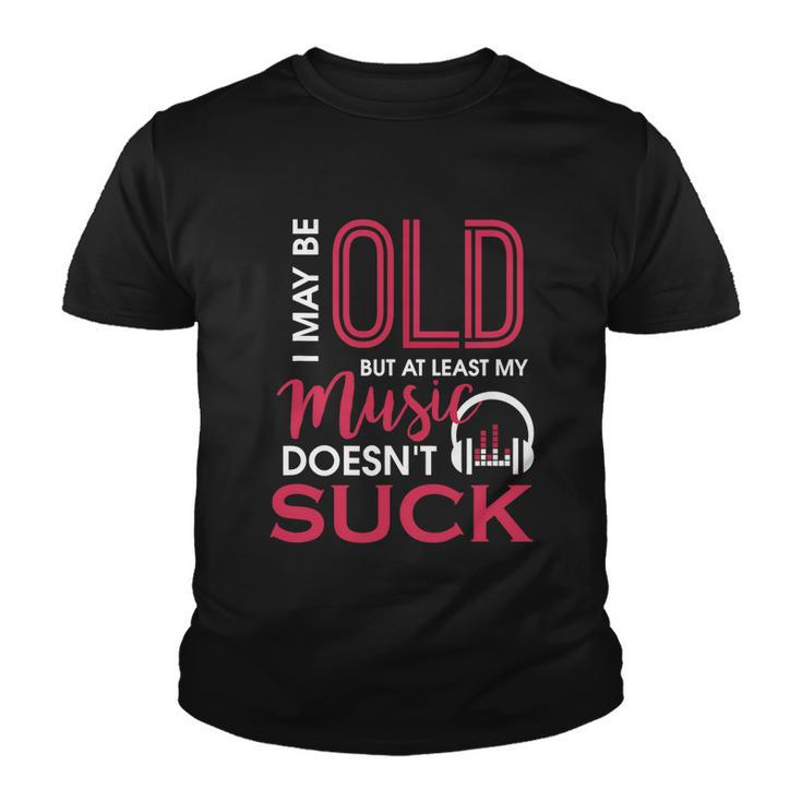 Cute & Funny I May Be Old But At Least Gift My Music Doesnt Suck Gift Youth T-shirt