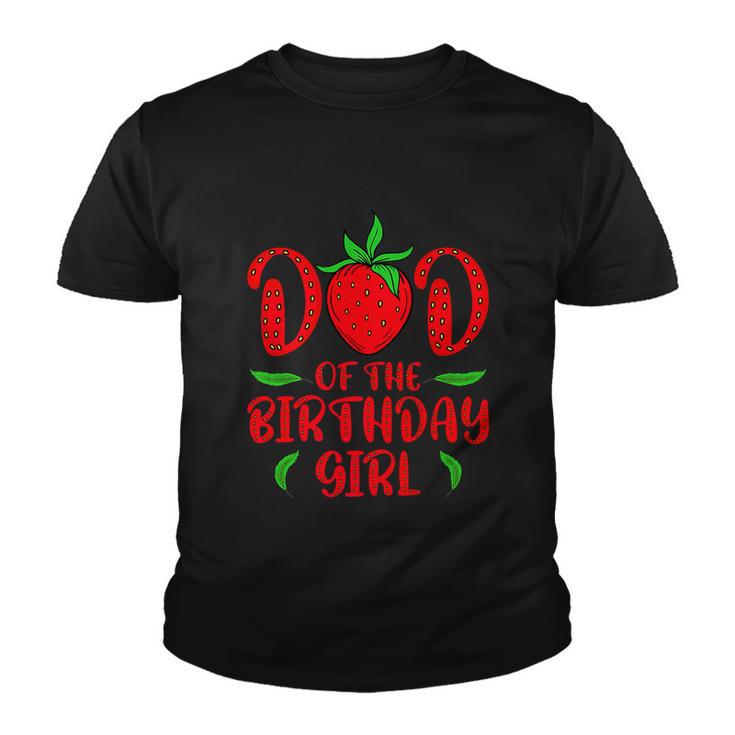 Dad Of The Birthday Girl Funny Strawberry Daughters Birthday Youth T-shirt