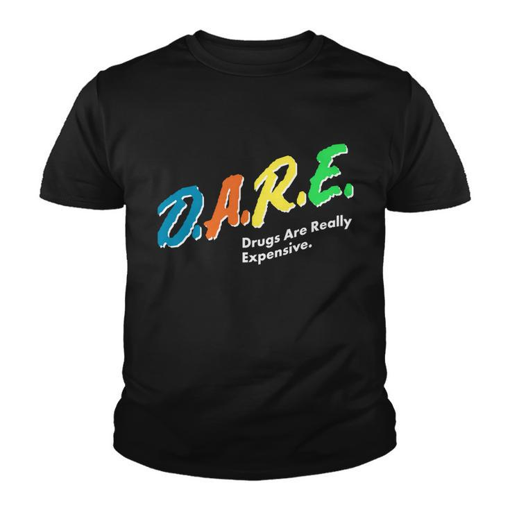 Dare Drugs Are Really Expensive Tshirt Youth T-shirt