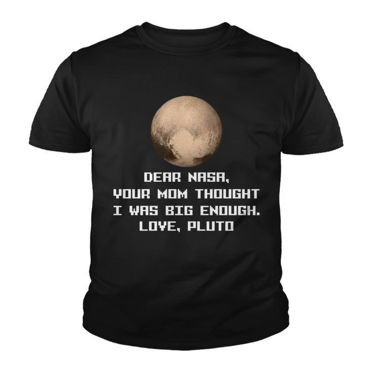 Dear Nasa Your Mom Though I Was Big Enough Love Pluto Tshirt Youth T-shirt