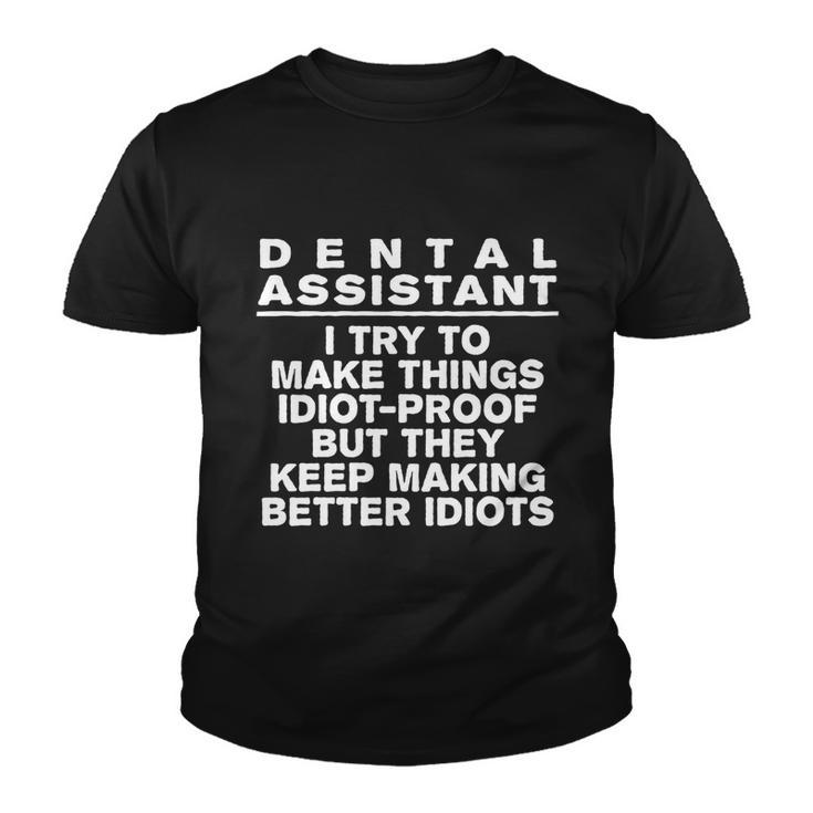 Dental Assistant Try To Make Things Idiotcool Giftproof Coworker Great Gift Youth T-shirt