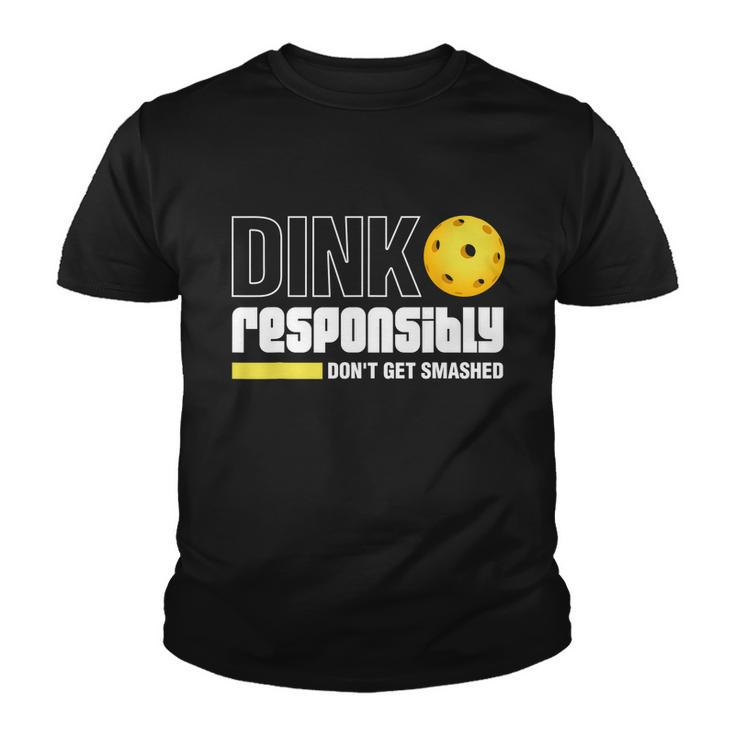 Dink Responsibly Dont Get Smashed Pickleball Gift Tshirt Youth T-shirt