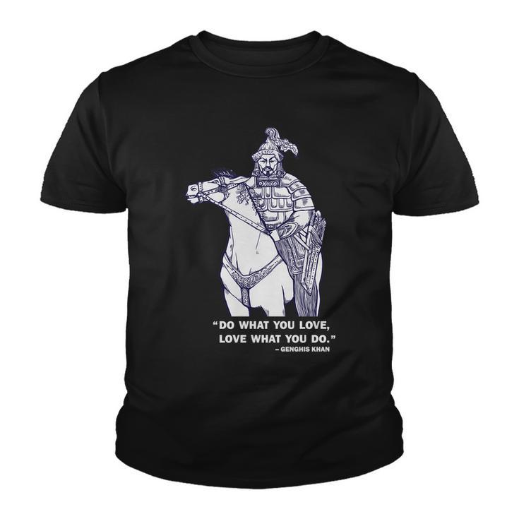 Do What You Want And Love What You Do Genghis Khan Tshirt Youth T-shirt