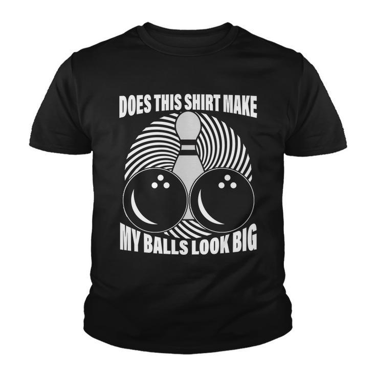 Does This Shirt Make My Balls Look Big Funny Bowling Youth T-shirt