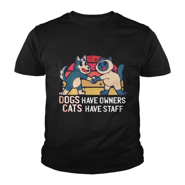 Dogs Have Owners Cats Have Staff Cool Cats And Kittens Pet Meaningful Gift Youth T-shirt