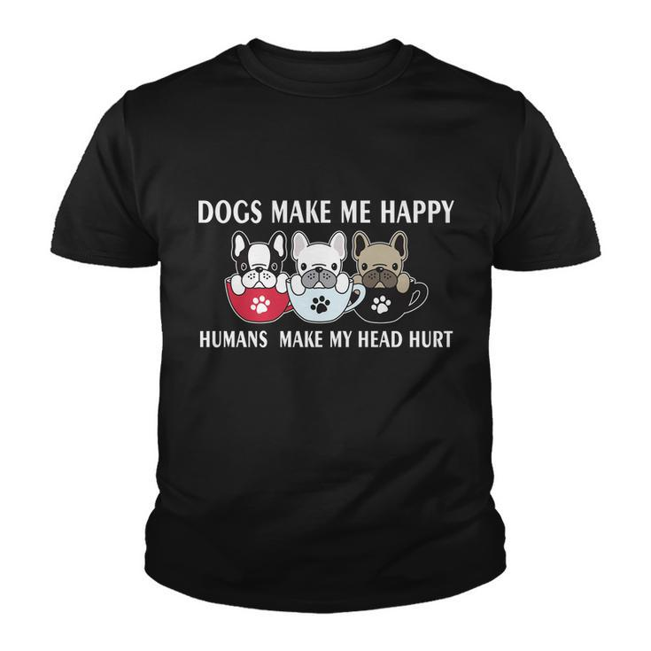 Dogs Make Me Happy Humans Make My Head Hurt V2 Youth T-shirt