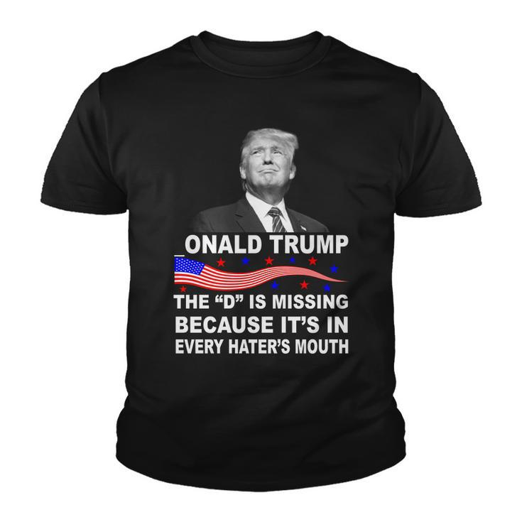 Donald Trump The D Is Missing In Haters Mouth Tshirt Youth T-shirt