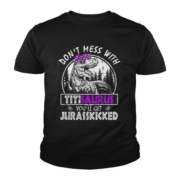 Don&8217T Mess With Titisaurus You&8217Ll Get Jurasskicked Titi Youth T-shirt