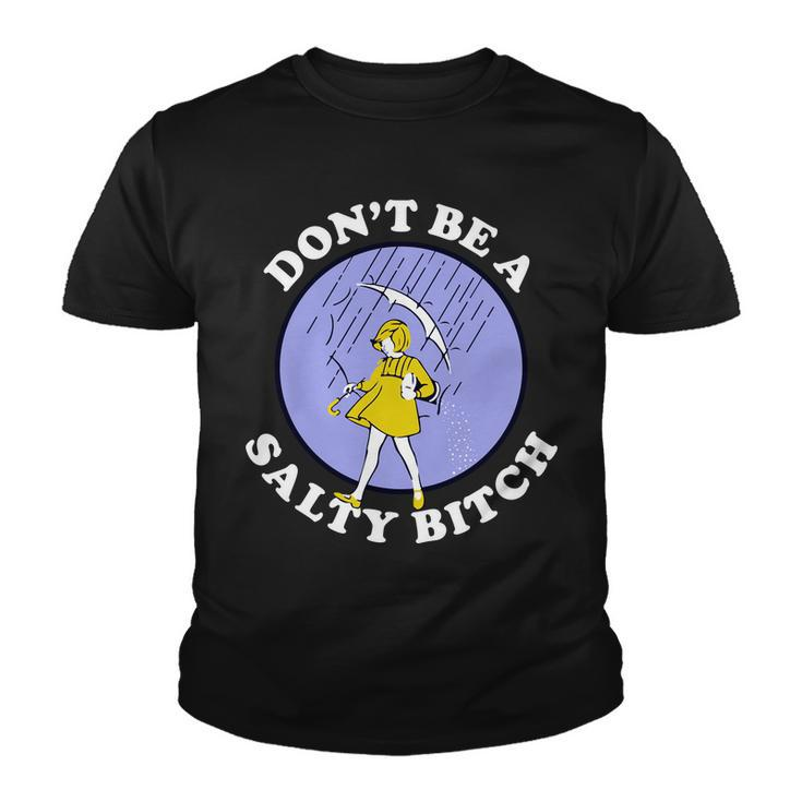 Dont Be A Salty Bitch Tshirt Youth T-shirt