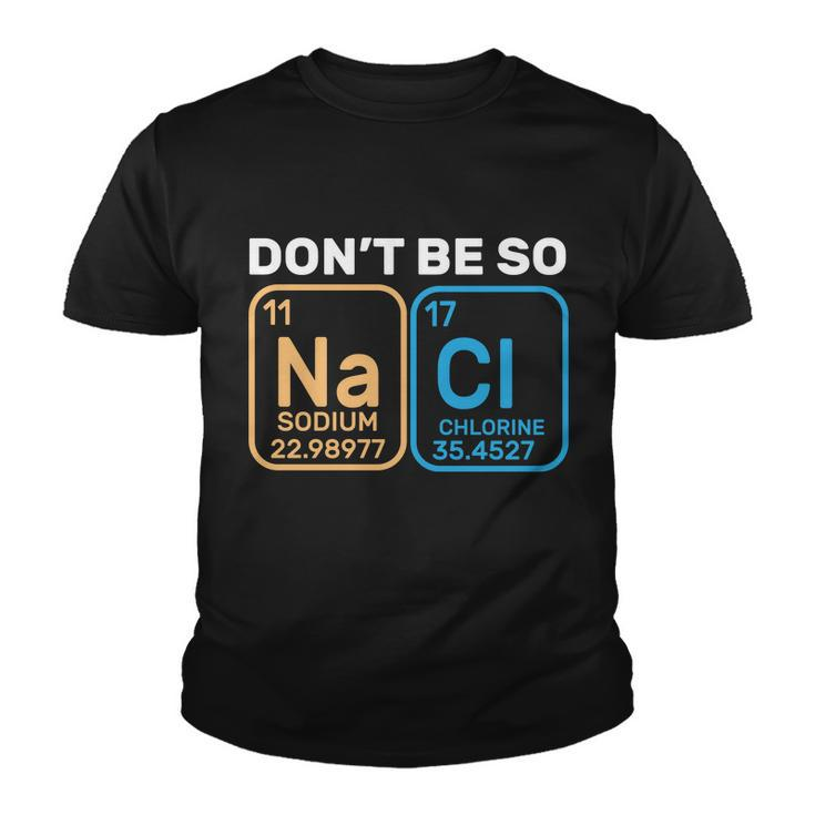 Dont Be So Salty Funny Chemistry Youth T-shirt