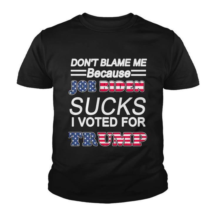 Dont Blame Me Joe Biden Sucks I Voted For Trump Youth T-shirt