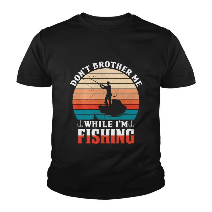Dont Bother Me While Im Fishing Youth T-shirt