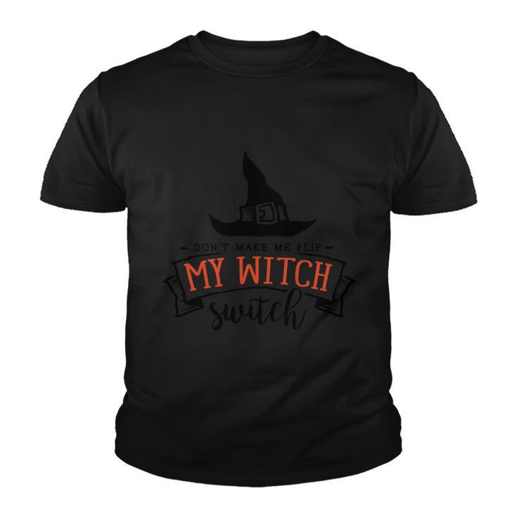 Dont Make Me Flip My Witch Switch Halloween Quote Youth T-shirt