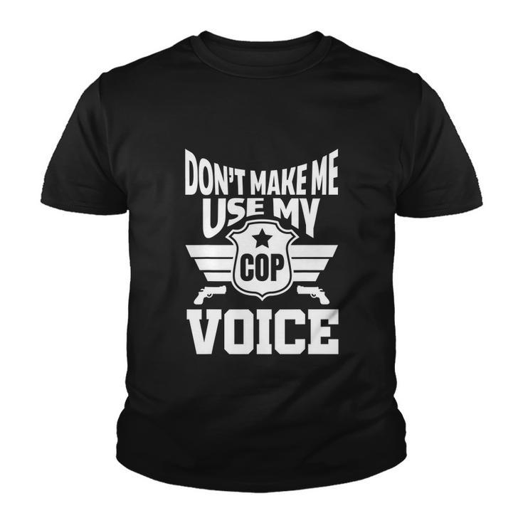 Dont Make Me Use My Cop Voice Funny Police Youth T-shirt