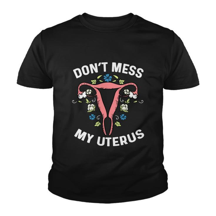 Dont Mess With My Uterus Body Hysterectomy Feminist Right Gift Youth T-shirt