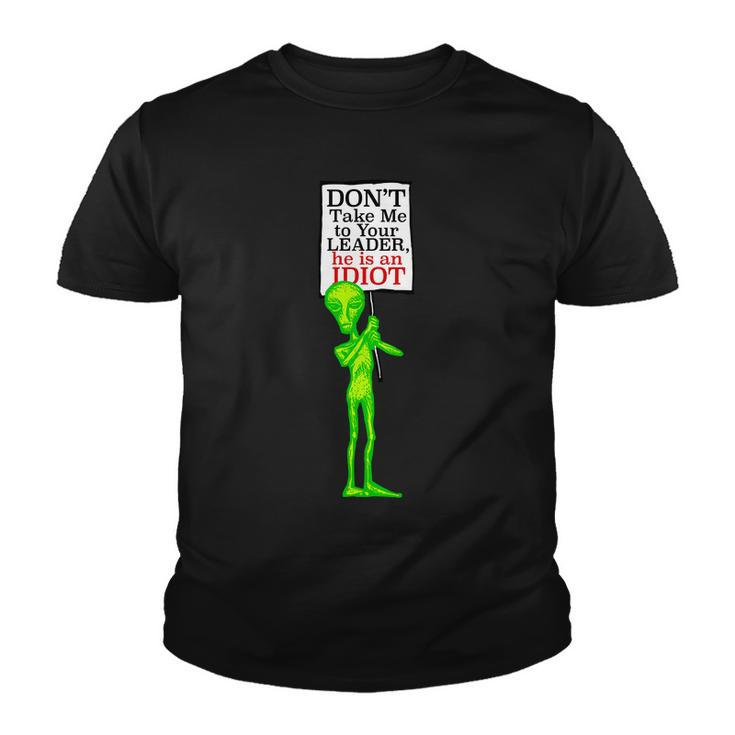 Dont Take Me To Your Leader Idiot Funny Alien Tshirt Youth T-shirt