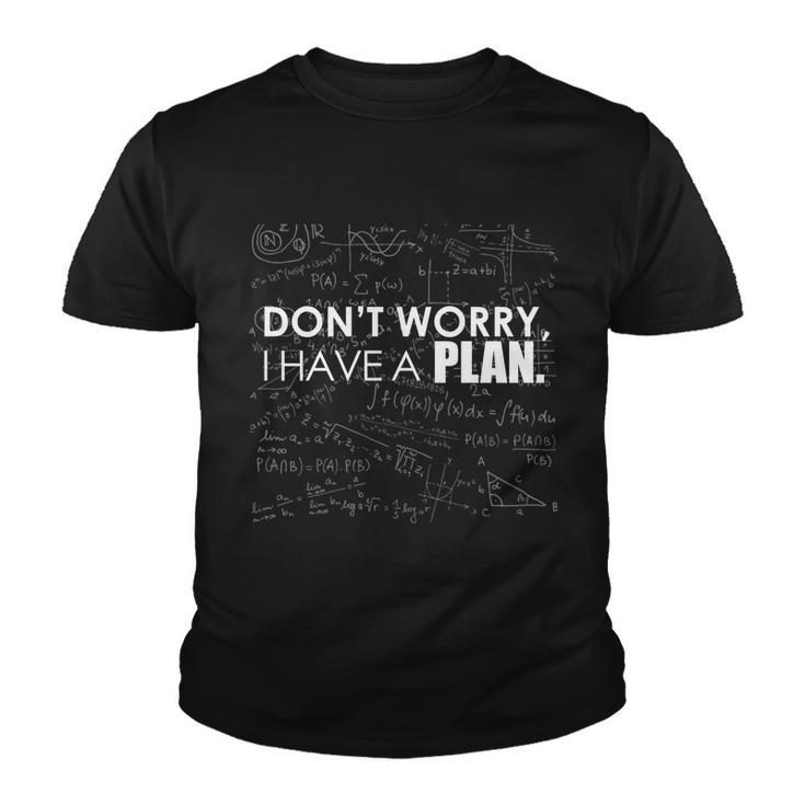 Dont Worry I Have A Plan Funny Math Joke Sarcasm Youth T-shirt