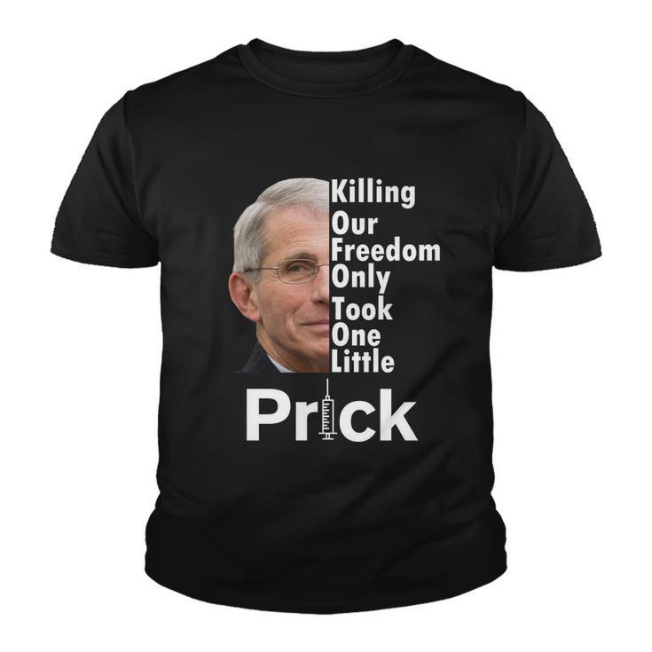 Dr Fauci Vaccine Killing Our Freedom Only Took One Little Prick Tshirt Youth T-shirt