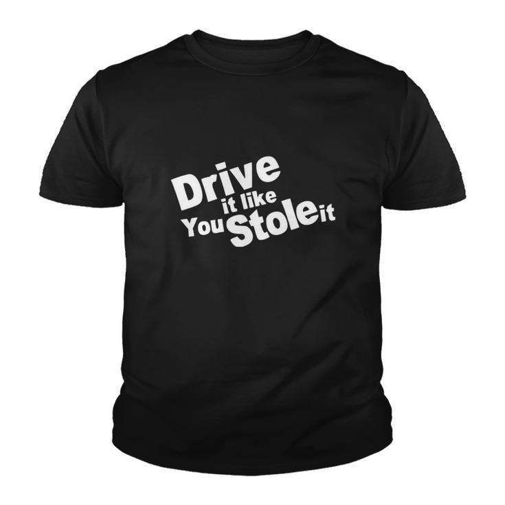 Drive It Like You Stole It Car Lover Youth T-shirt