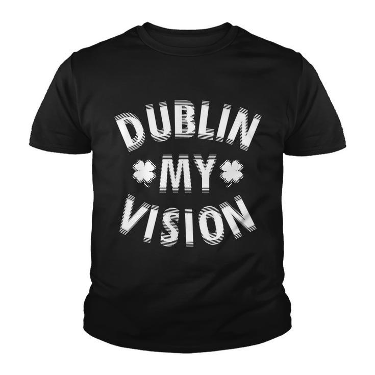 Dublin My Vision Drunk Clover St Patricks Day Drinking Tshirt Youth T-shirt