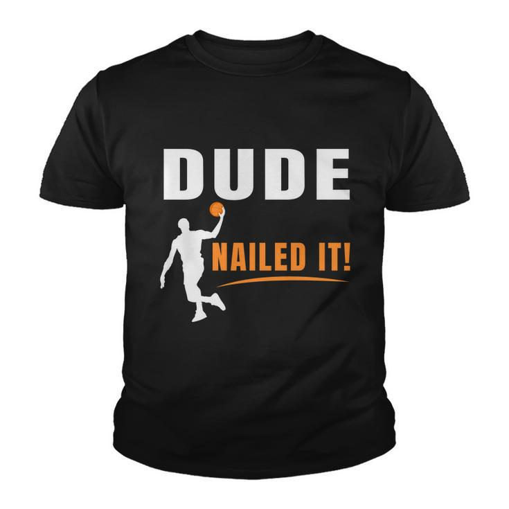 Dude Nailed It Funny Basketball Joke Basketball Player Silhouette Basketball Youth T-shirt