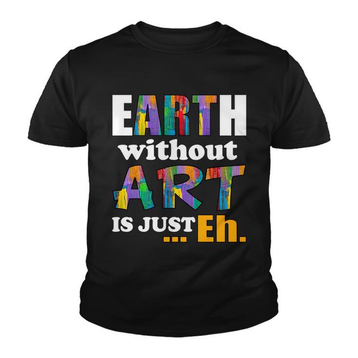 Earth Without Art Is Just Eh Tshirt Youth T-shirt