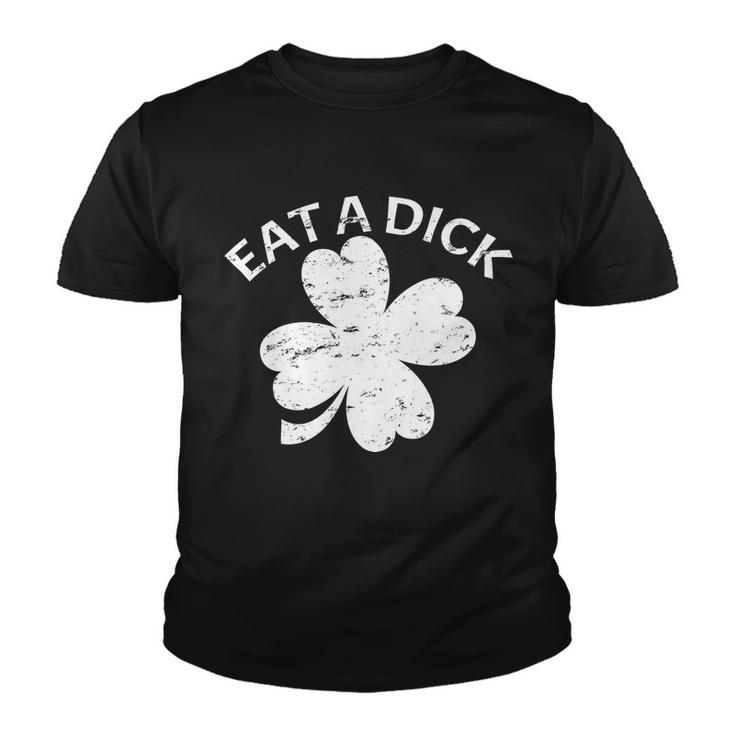 Eat A Dick Shamrock Funny St Patricks Day Tshirt Youth T-shirt