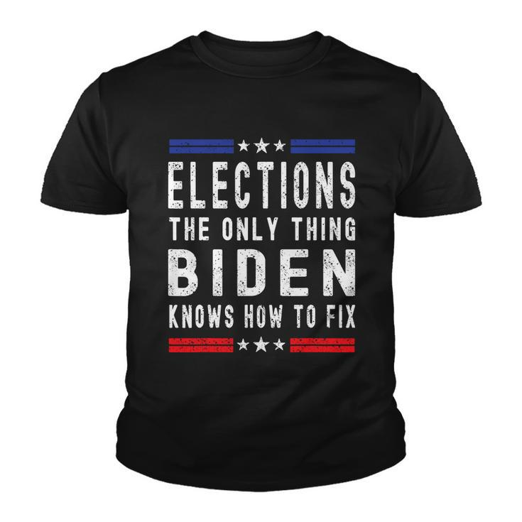 Elections The Only Thing Biden Knows How To Fix Tshirt Youth T-shirt