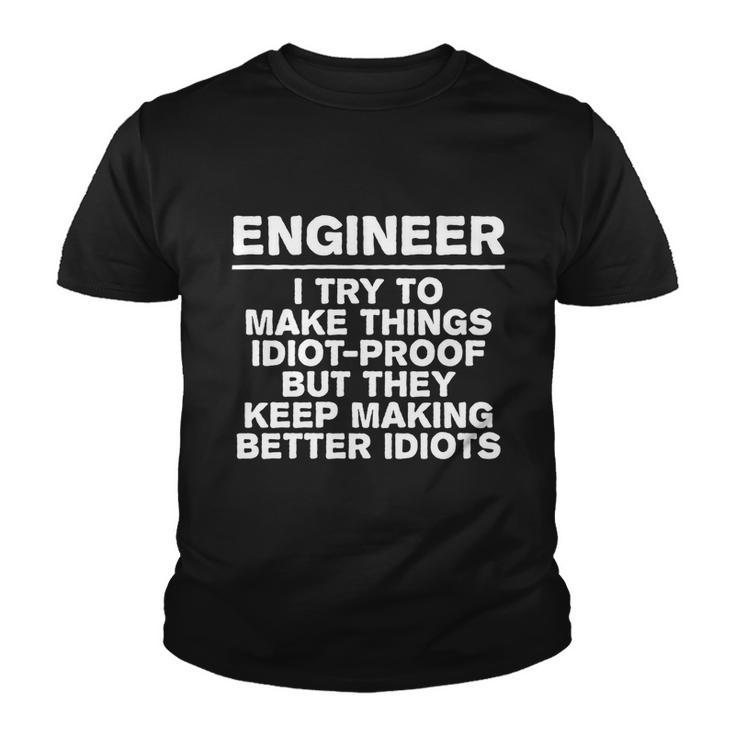 Engineer Try To Make Things Idiotfunny Giftproof Coworker Engineering Gift Youth T-shirt