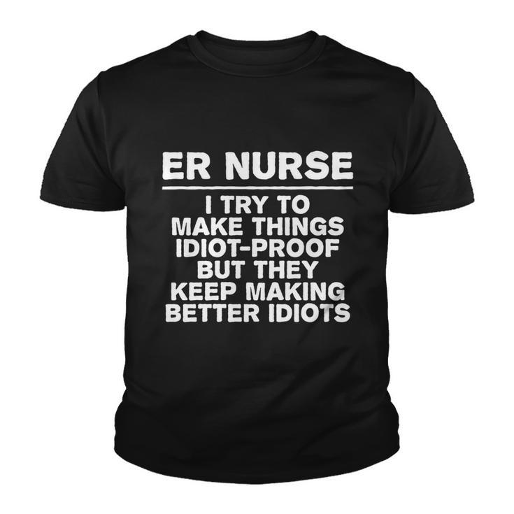 Er Nurse Try To Make Things Idiotgiftproof Coworker Funny Gift Youth T-shirt