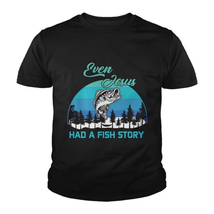 Even Jesus Had A Fish Story Christian Faith Funny Fishing Believer Fishing Lover Youth T-shirt