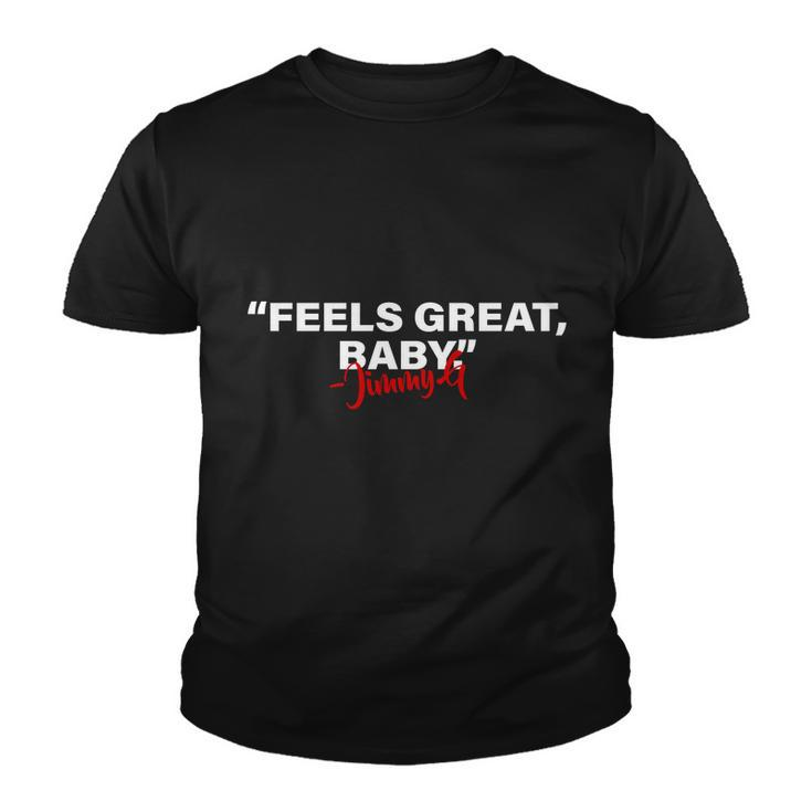 Feels Great Baby Jimmy G Tshirt Youth T-shirt