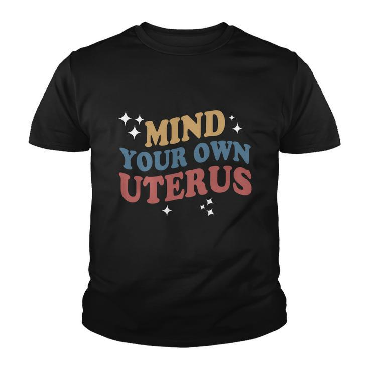 Feminist Mind Your Own Uterus Pro Choice Womens Rights Youth T-shirt