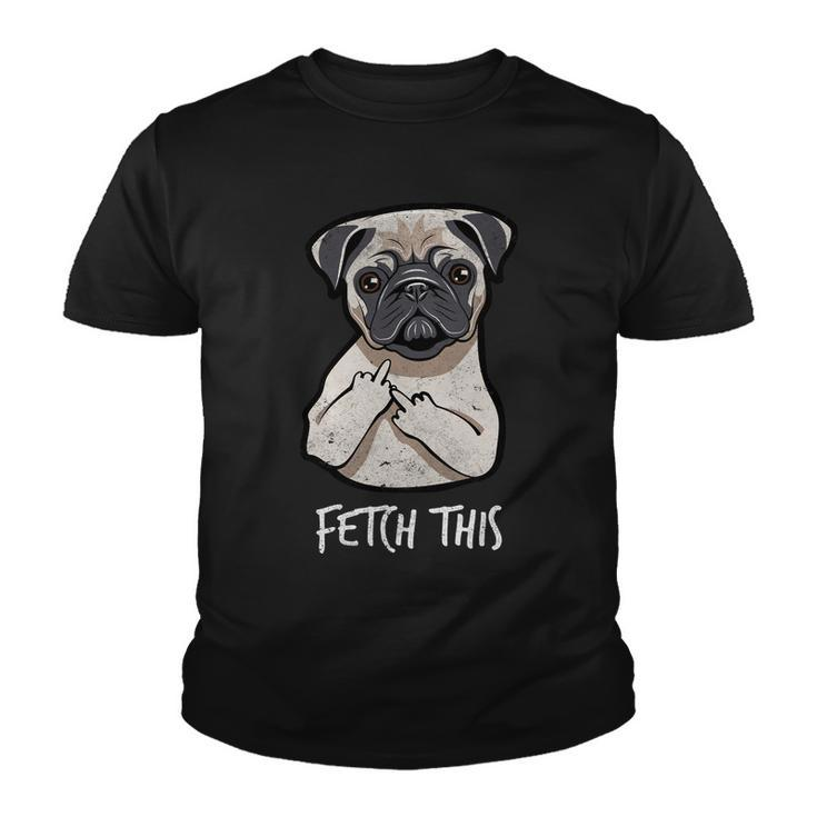 Fetch This Middle Finger Pug Tshirt Youth T-shirt