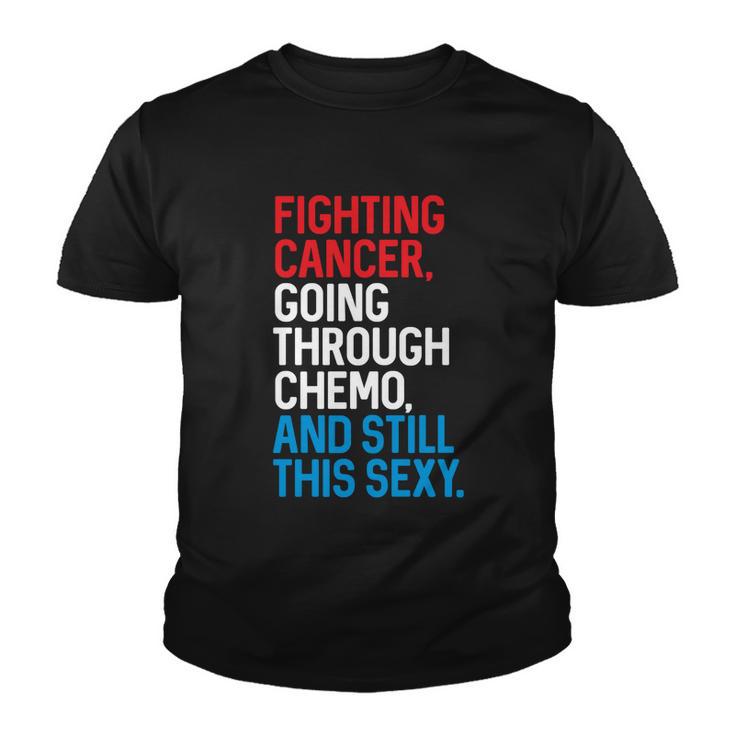 Fighting Cancer Going Through Chemo And Still This Sexy Gift Youth T-shirt