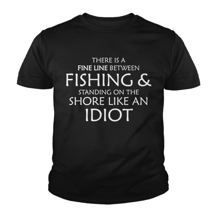 Fine Line Between Fishing And Idiots Tshirt Youth T-shirt