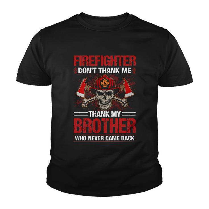 Firefighter Dont Thank Me Thank My Brother Who Never Game Back Thin Red Line Youth T-shirt