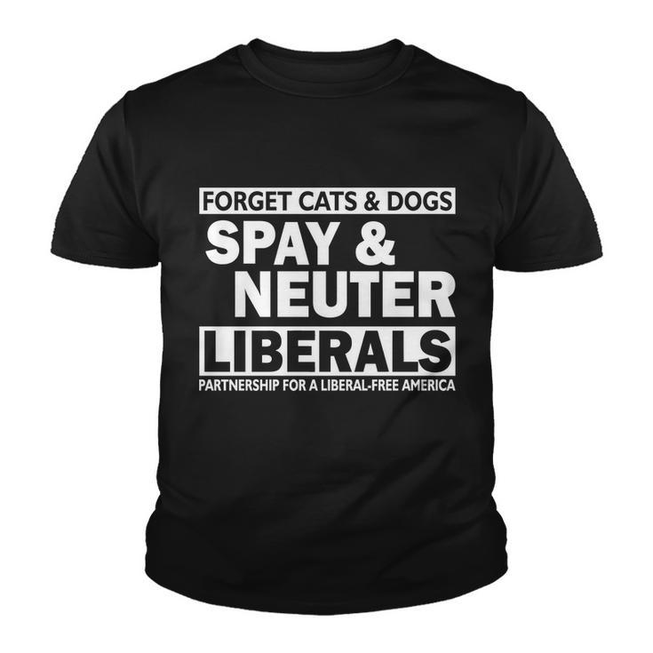 Forget Cats & Dogs Spay Nueter Liberals V2 Youth T-shirt