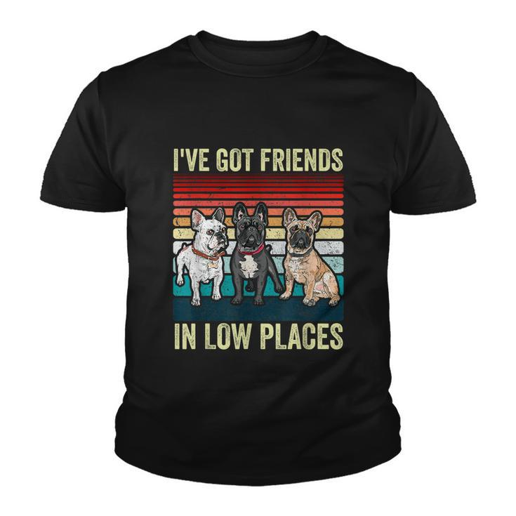 French Bulldog Dog Ive Got Friends In Low Places Funny Dog Youth T-shirt
