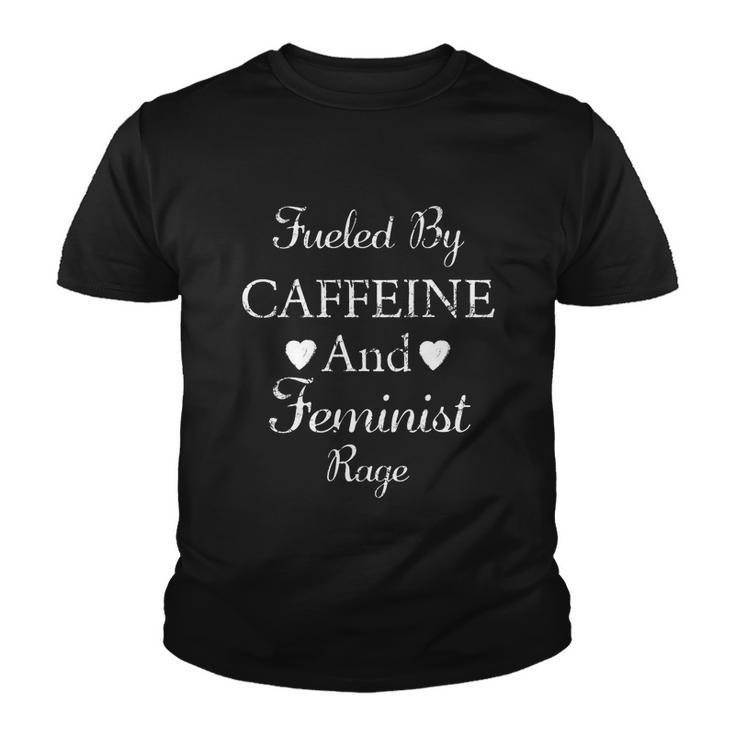 Fueled By Caffeine And Feminist Rage Feminist Feminism Youth T-shirt