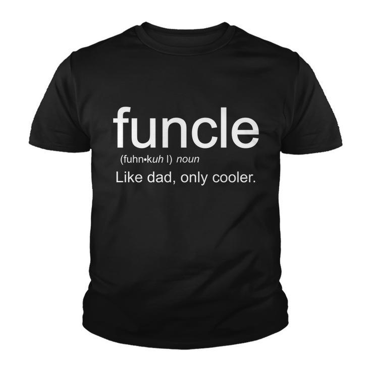 Funcle Definition Uncle Like Dad Only Cooler Tshirt Youth T-shirt