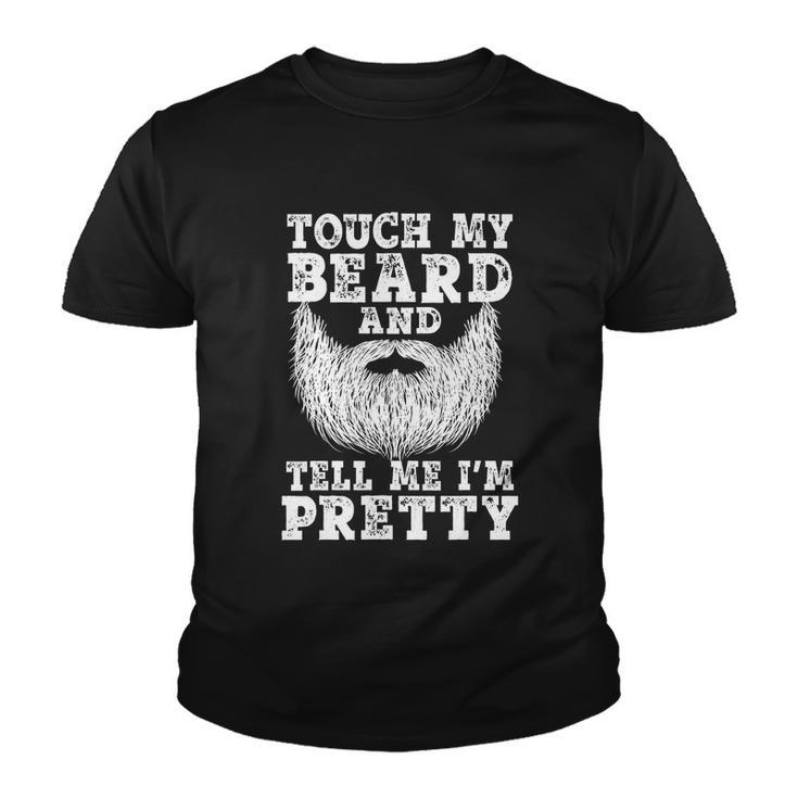 Funny Beard Gift For Men Touch My Beard And Tell Me Im Pretty Gift Youth T-shirt