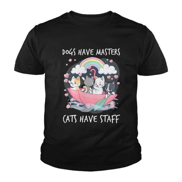 Funny Cat Dogs Have Masters Cats Have Staff Cat Lover Great Gift Youth T-shirt