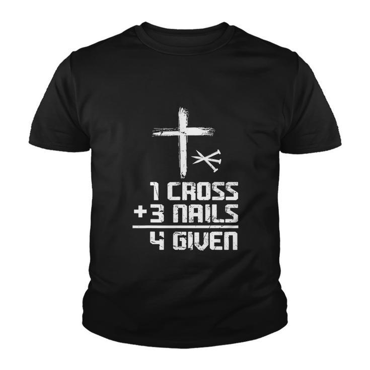 Funny Christian Cross Faith 1 Cross 3 Nails 4 Given Youth T-shirt