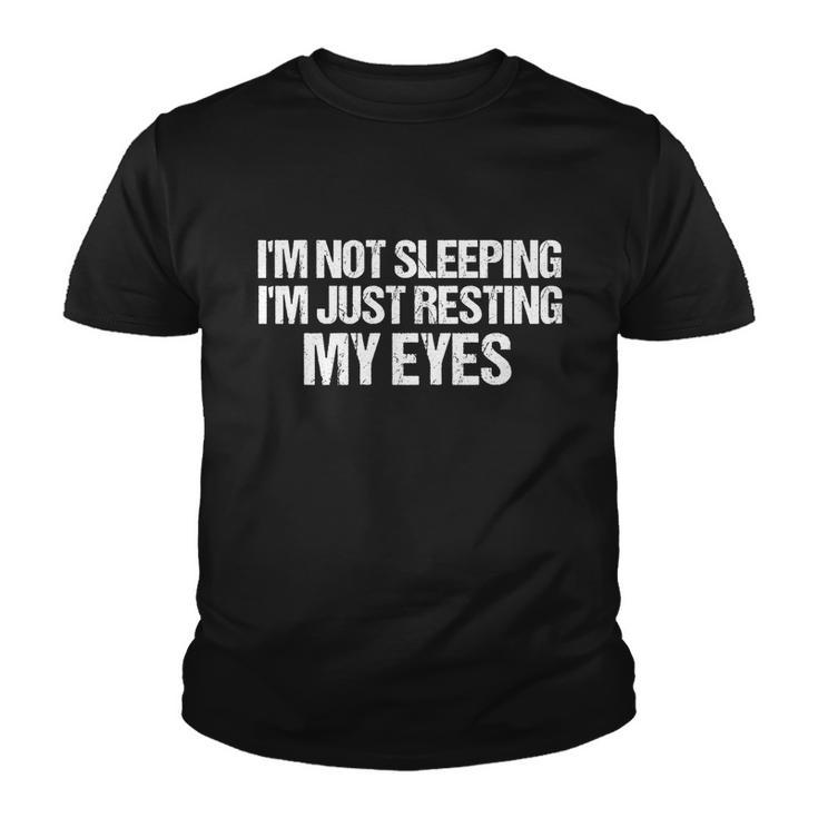 Funny Dad Quote I Am Not Sleeping Im Just Resting My Eyes Gift Youth T-shirt