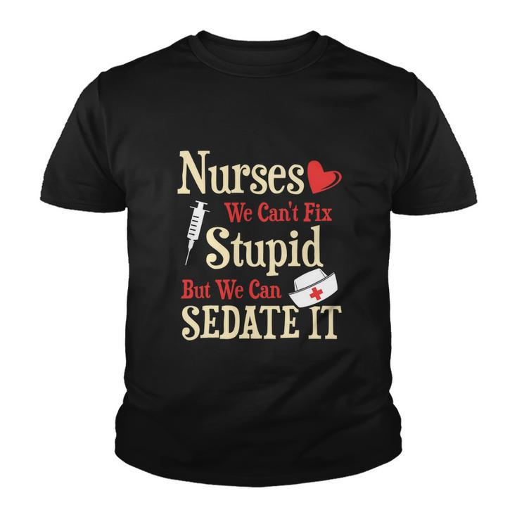 Funny For Nurses We Cant Fix Stupid But We Can Sedate It Tshirt Youth T-shirt