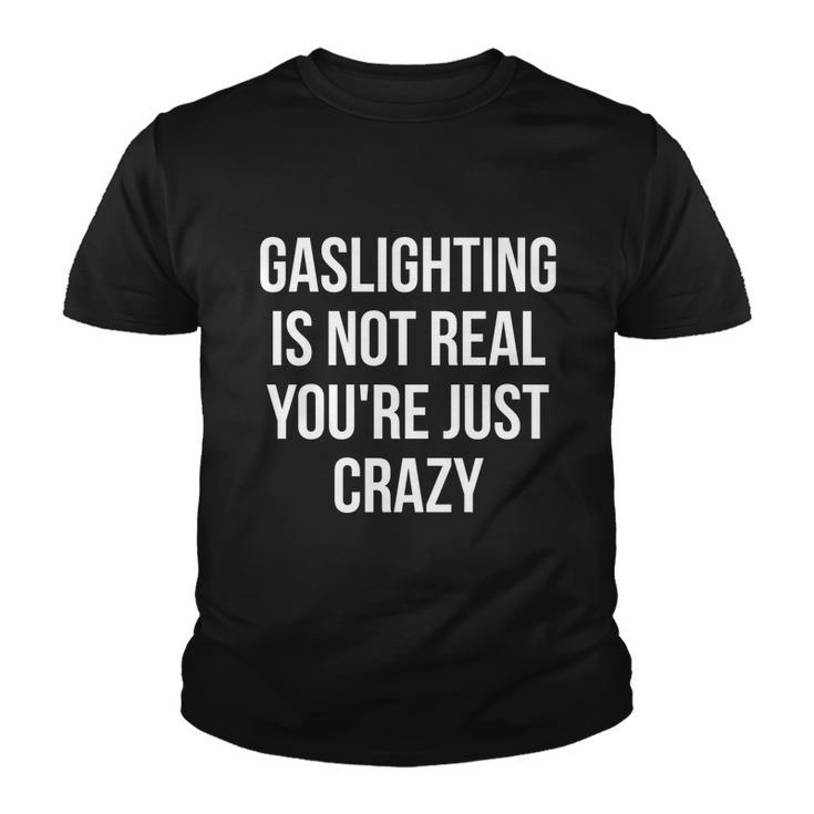 Funny Gaslighting Is Not Real Youre Just Crazy Tshirt Youth T-shirt
