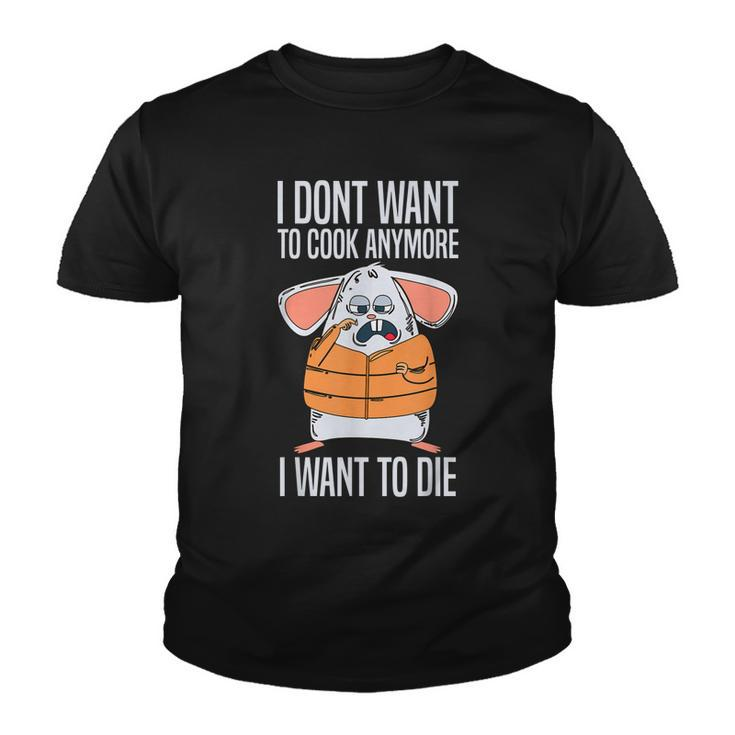 Funny I Dont Want To Cook Anymore I Want To Die Funny Mouse Youth T-shirt